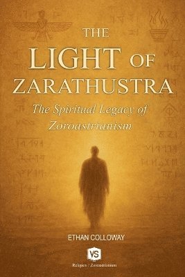 bokomslag Light of Zarathustra - The Spiritual Legacy of Zoroastrianism