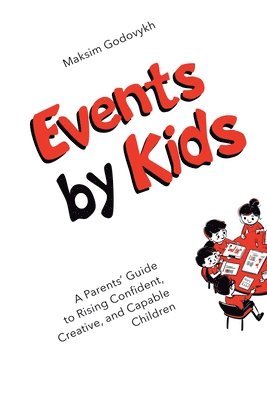 bokomslag Events by Kids: A Parent's Guide to Raising Confident, Creative, and Capable Children