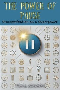 bokomslag The Power of Pause: Procrastination as a Superpower