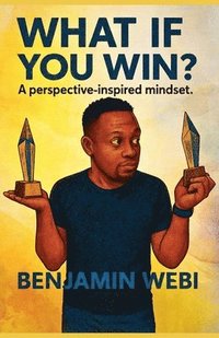 bokomslag What If You Win? A perspective-inspired mindset.