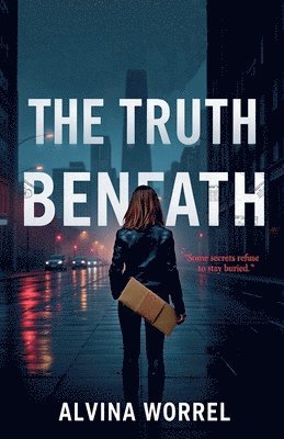 The Truth Beneath: Some Secrets Refuse to Stay Buried. 1