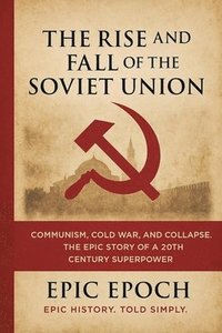 bokomslag The Rise and Fall of the Soviet Union
