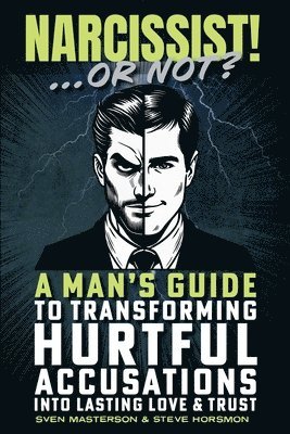 bokomslag Narcissist! ... Or Not?: A Man's Guide to Transforming Hurtful Accusations into Lasting Love & Trust