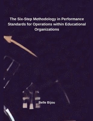 bokomslag The Six-Step Methodology in Performance Standards for Operations within Educational Organizations