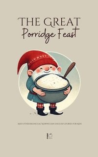 bokomslag The Great Porridge Feast And Other Bilingual Norwegian-English Stories for Kids