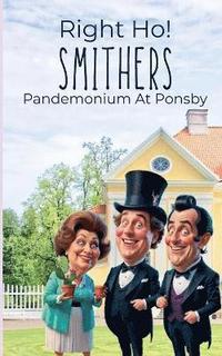 bokomslag Right Ho Smithers- Pandemonium At Ponsby