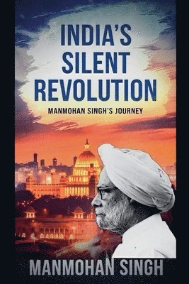 India's Silent Revolution: Manmohan Singh's journey 1