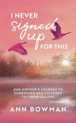 bokomslag I Never Signed Up for This: One Mother's Journey to Surrender Her Children to Their Calling