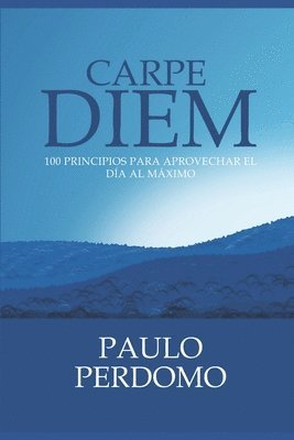 bokomslag Carpe Diem: 100 principios para aprovechar el día al máximo