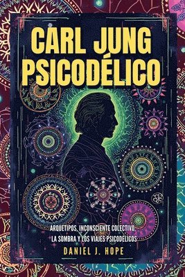 bokomslag Carl Jung Psicodélico - Arquetipos, Inconsciente Colectivo, La Sombra y los Viajes Psicodélicos