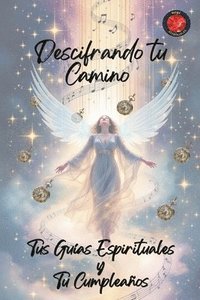 bokomslag Descifrando tu Camino Tus Guas Espirituales y Tu Cumpleaos