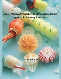 bokomslag Anti-infective Properties of Therapeutic Herbs against Pulmonary Infections