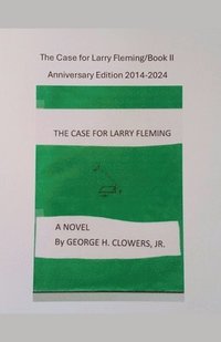 bokomslag The Case for Larry Fleming/Book II Anniversary Edition 2014-2024