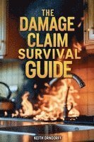 The Damage Claim Survival Guide - Residential Property Damage Claims: What You Need to Know