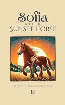 Sofia and the Sunset Horse And Other Bilingual Italian-English Stories for Kids 1