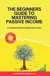 bokomslag Beginners Guide to Mastering Passive Income