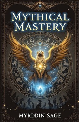 bokomslag Mythical Mastery: Uncovering the Secrets of Legendary Beasts