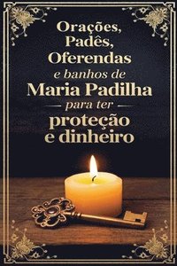 bokomslag Orações, Padês, Oferendas e Banhos de Maria Padilha para ter Proteção e Dinheiro