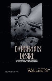 bokomslag Dangerous Desire - Passion Risk and The Border Between Love and Obsession