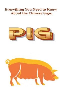 Everything You Need to Know About the Chinese Sign, Pig 1