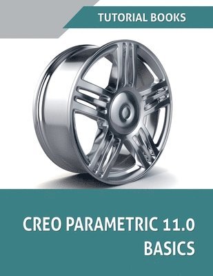 Tutorial Books - Creo Parametric 11.0 Basics, Häftad