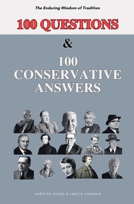 bokomslag 100 Questions and 100 Conservative Answers - The Enduring Wisdom of Tradition