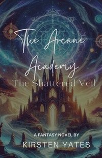 bokomslag The Arcane Academy - The Shattered Veil