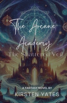 Kirsten Yates - Arcane Academy - The Shattered Veil, Häftad