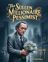 bokomslag The Sullen Millionaire-Pessimist