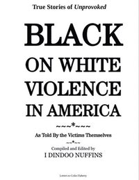 bokomslag True Stories of Unprovoked Black on White Violence in America