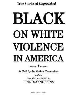 bokomslag True Stories of Unprovoked Black on White Violence in America