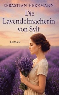 bokomslag Die Lavendelmacherin von Sylt