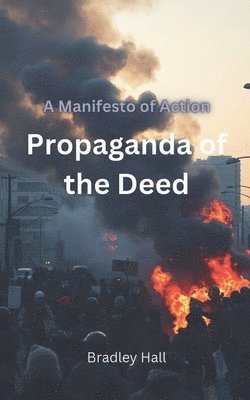 Bradley Hall - Propaganda of the Deed, Häftad