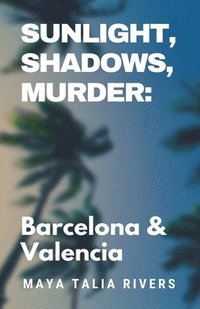 bokomslag Sunlight, Shadows, Murder: Barcelona & Valencia