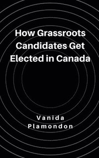 bokomslag How Grassroots Candidates Get Elected in Canada