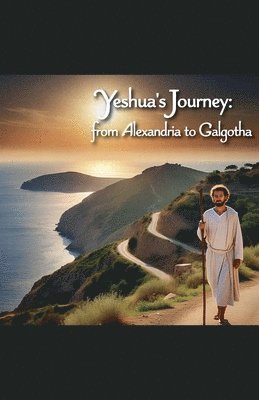 bokomslag Yeshua's Journey from Alexandria to Galgotha