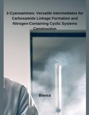 bokomslag 2-Cyanoamines: Versatile Intermediates for Carboxamide Linkage Formation and Nitrogen-Containing Cyclic Systems Construction