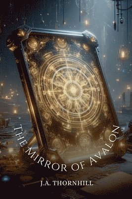 J a Thornhill, J. a. Thornhill, J.A. Thornhill, J. A. Thornhill - Mirror of Avalon, Häftad