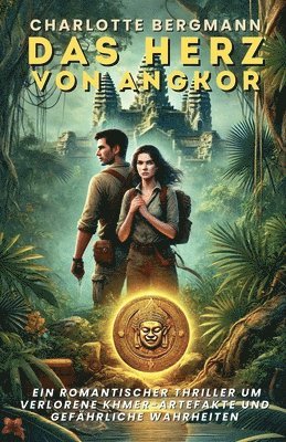 bokomslag Das Herz von Angkor: Ein romantischer Thriller um verlorene Khmer-Artefakte und gefährliche Wahrheiten