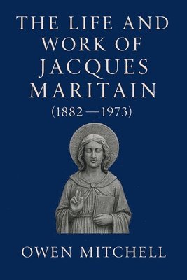 Life and Work of Jacques Maritain (1882-1973)
