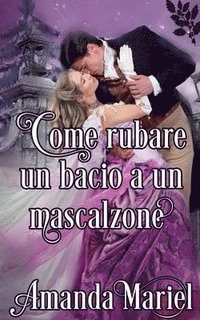 bokomslag Come rubare un bacio a un mascalzone