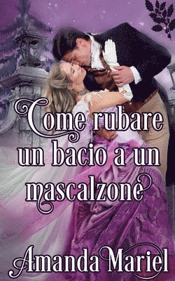 Come rubare un bacio a un mascalzone 1