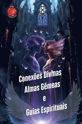 Conexões Divinas. Almas Gêmeas e Guias Espirituais 1