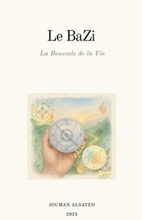 bokomslag Le BaZi La Boussole de la Vie