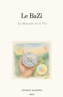 bokomslag Le BaZi La Boussole de la Vie
