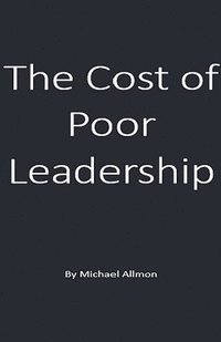 bokomslag The Cost of Poor Leadership
