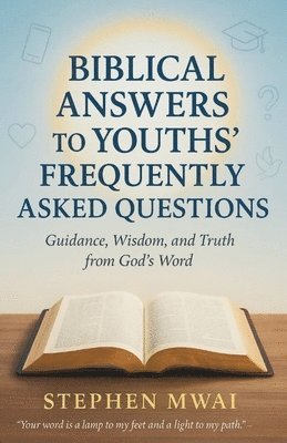 bokomslag Biblical answers to Youths' Frequently Asked Questions