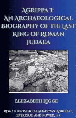 bokomslag Agrippa I: An Archaeological Biography of the Last King of Roman Judaea
