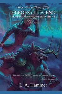 bokomslag Books One to Three of the Heroes of Legend: The Archer, The Princess, and The Dragon King