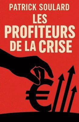 Patrick Soulard - Les profiteurs de la crise, Häftad